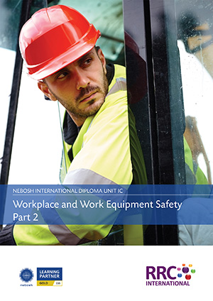 A Guide to the NEBOSH International Diploma in Occupational Safety and Health – Unit IC: Workplace and Work Equipment Safety Book Image
